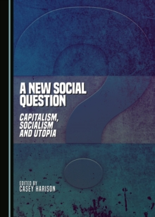 A New Social Question : Capitalism, Socialism and Utopia