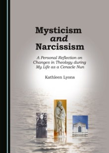 None Mysticism and Narcissism : A Personal Reflection on Changes in Theology during My Life as a Cenacle Nun