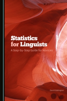 None Statistics for Linguists : A Step-by-Step Guide for Novices