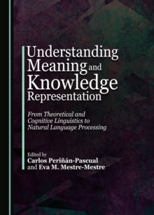 None Understanding Meaning and Knowledge Representation : From Theoretical and Cognitive Linguistics to Natural Language Processing