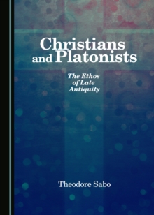 None Christians and Platonists : The Ethos of Late Antiquity