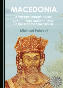 None Macedonia : A Voyage through History (Vol. 1, From Ancient Times to the Ottoman Invasions)