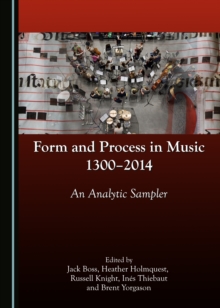 None Form and Process in Music, 1300-2014 : An Analytic Sampler