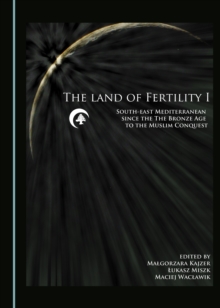 The Land of Fertility I : South-east Mediterranean since the Bronze Age to the Muslim Conquest