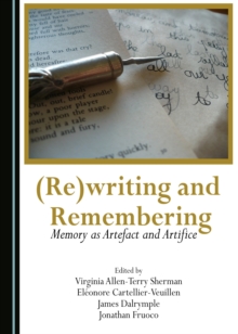 None (Re)writing and Remembering : Memory as Artefact and Artifice