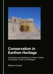 None Conservation in Earthen Heritage : Assessment and Significance of Failure, Criteria, Conservation Theory, and Strategies