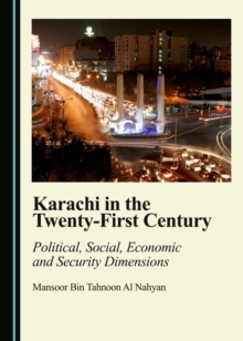 None Karachi in the Twenty-First Century : Political, Social, Economic and Security Dimensions