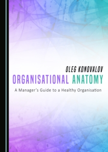 None Organisational Anatomy : A Manager's Guide to a Healthy Organisation