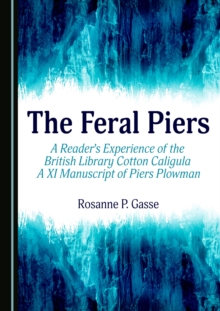 The Feral Piers : A Reader's Experience of the British Library Cotton Caligula A XI Manuscript of Piers Plowman