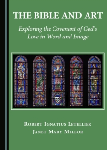 The Bible and Art : Exploring the Covenant of God's Love in Word and Image