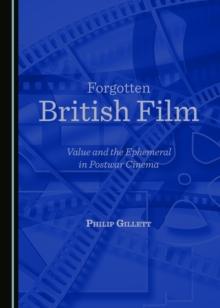 None Forgotten British Film : Value and the Ephemeral in Postwar Cinema