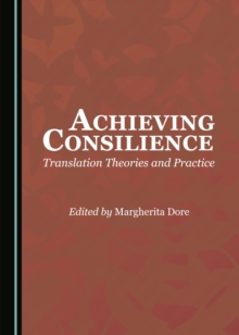 None Achieving Consilience : Translation Theories and Practice