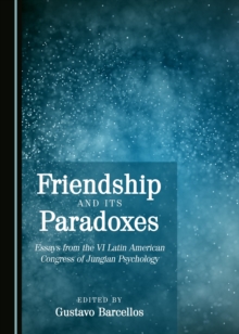 None Friendship and its Paradoxes : Essays from the VI Latin American Congress of Jungian Psychology