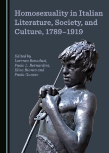 None Homosexuality in Italian Literature, Society, and Culture, 1789-1919