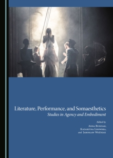 None Literature, Performance, and Somaesthetics : Studies in Agency and Embodiment