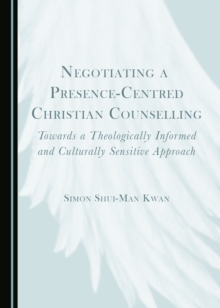 None Negotiating a Presence-Centred Christian Counselling : Towards a Theologically Informed and Culturally Sensitive Approach