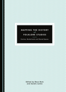 None Mapping the History of Folklore Studies : Centres, Borderlands and Shared Spaces