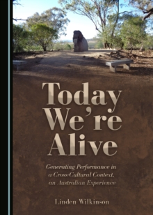 None Today We're Alive : Generating Performance in a Cross-Cultural Context, an Australian Experience