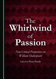 The Whirlwind of Passion : New Critical Perspectives on William Shakespeare