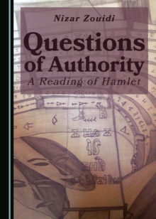 None Questions of Authority : A Reading of Hamlet