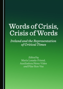 None Words of Crisis, Crisis of Words : Ireland and the Representation of Critical Times