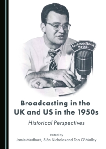 None Broadcasting in the UK and US in the 1950s : Historical Perspectives