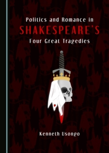 None Politics and Romance in Shakespeare's Four Great Tragedies