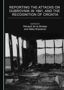 None Reporting the Attacks on Dubrovnik in 1991, and the Recognition of Croatia