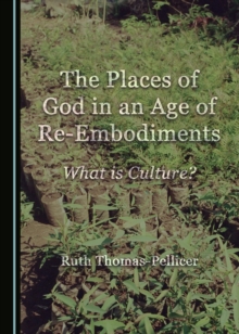 The Places of God in an Age of Re-Embodiments : What is Culture?