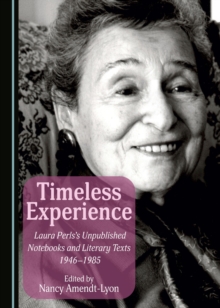 None Timeless Experience : Laura Perls's Unpublished Notebooks and Literary Texts 1946-1985