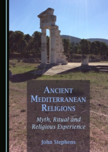 None Ancient Mediterranean Religions : Myth, Ritual and Religious Experience