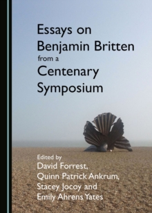 None Essays on Benjamin Britten from a Centenary Symposium