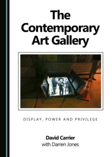 The Contemporary Art Gallery : Display, Power and Privilege