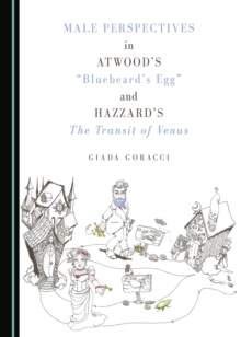 None Male Perspectives in Atwood's "Bluebeard's Egg" and Hazzard's The Transit of Venus