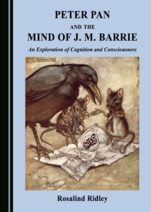 None Peter Pan and the Mind of J. M. Barrie : An Exploration of Cognition and Consciousness