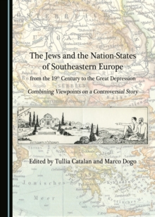 The Jews and the Nation-States of Southeastern Europe from the 19th Century to the Great Depression : Combining Viewpoints on a Controversial Story