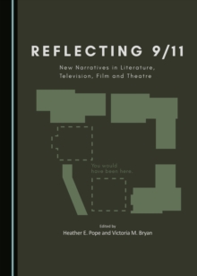 None Reflecting 9/11 : New Narratives in Literature, Television, Film and Theatre