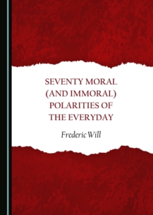 None Seventy Moral (and Immoral) Polarities of the Everyday