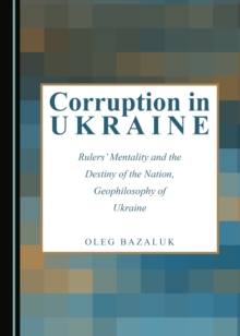 None Corruption in Ukraine : Rulers' Mentality and the Destiny of the Nation, Geophilosophy of Ukraine