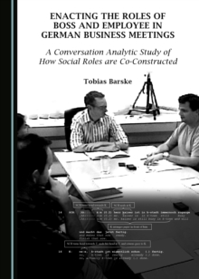 None Enacting the Roles of Boss and Employee in German Business Meetings : A Conversation Analytic Study of How Social Roles are Co-Constructed