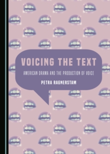 None Voicing the Text : American Drama and the Production of Voice