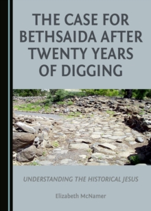 The Case for Bethsaida after Twenty Years of Digging : Understanding the Historical Jesus