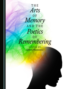 The Arts of Memory and the Poetics of Remembering