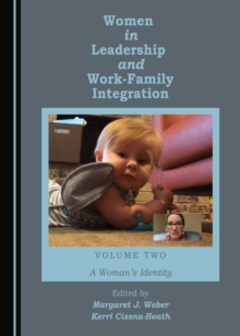 None Women in Leadership and Work-Family Integration Volume Two : A Woman's Identity