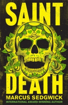Saint Death : shortlisted for the CILIP Carnegie Media 2018, Hardback Book Saint Death : shortlisted for the CILIP Carnegie Media 2018, Hardback Book