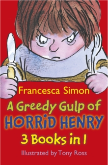 A Greedy Gulp of Horrid Henry 3-in-1 : Horrid Henry Abominable Snowman/Robs the Bank/Wakes the Dead