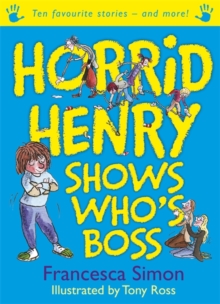 Horrid Henry Shows Who's Boss : Ten Favourite Stories - And More!, Paperback Book Horrid Henry Shows Who's Boss : Ten Favourite Stories - And More!, Paperback Book