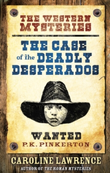 The P. K. Pinkerton Mysteries: The Case of the Deadly Desperados : Book 1