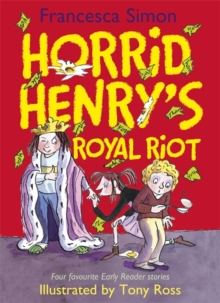 Horrid Henry's Royal Riot : Four favourite Early Reader stories