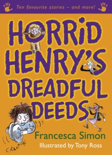 Horrid Henry's Dreadful Deeds : Ten Favourite Stories - and more!